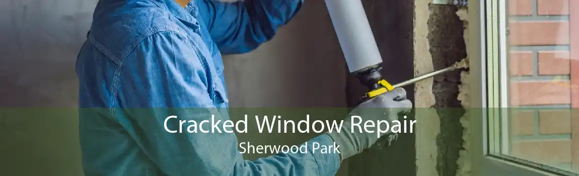 Cracked Window Repair Sherwood Park