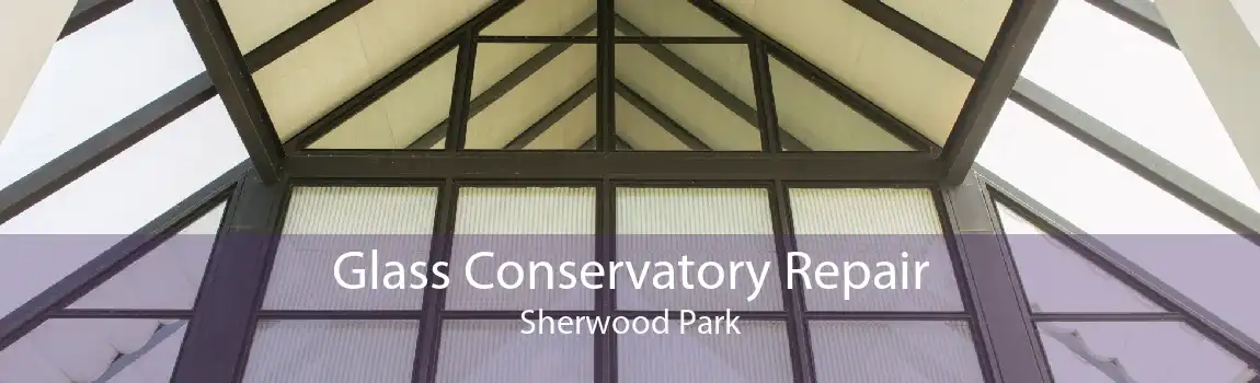 Glass Conservatory Repair Sherwood Park
