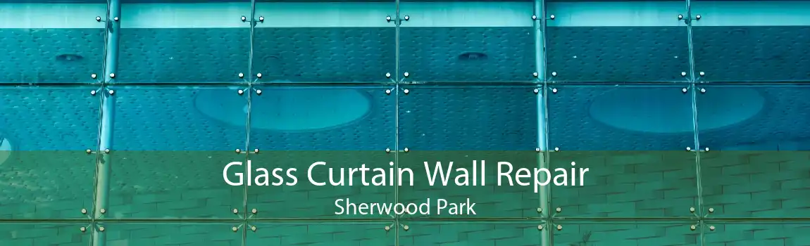 Glass Curtain Wall Repair Sherwood Park
