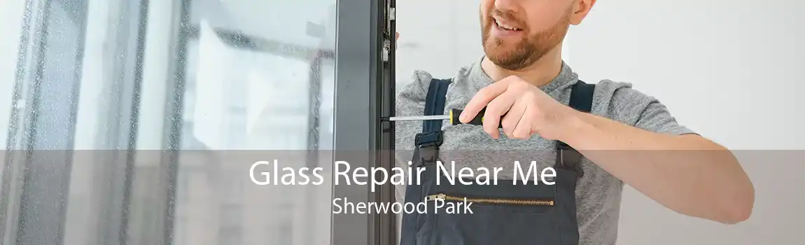 Glass Repair Near Me Sherwood Park