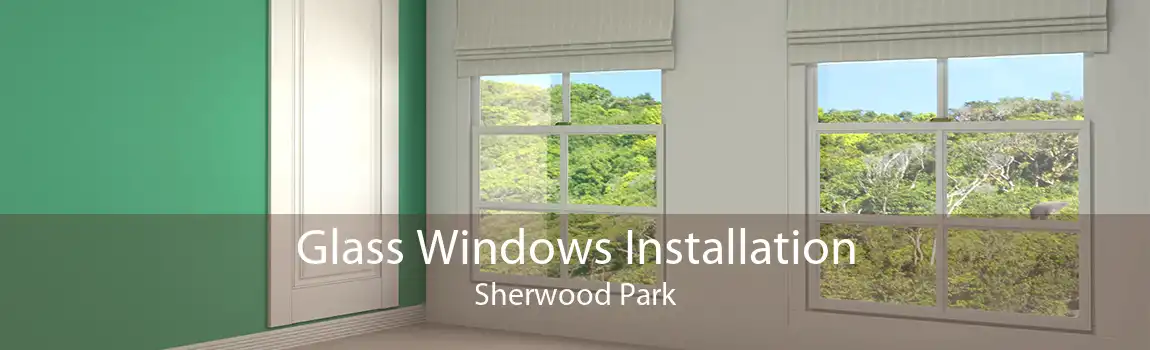 Glass Windows Installation Sherwood Park