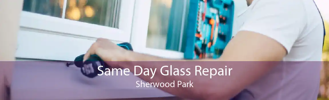 Same Day Glass Repair Sherwood Park