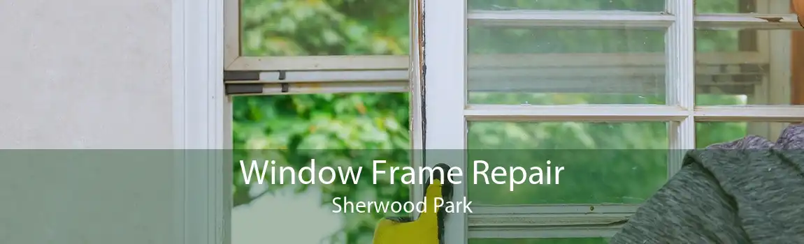 Window Frame Repair Sherwood Park