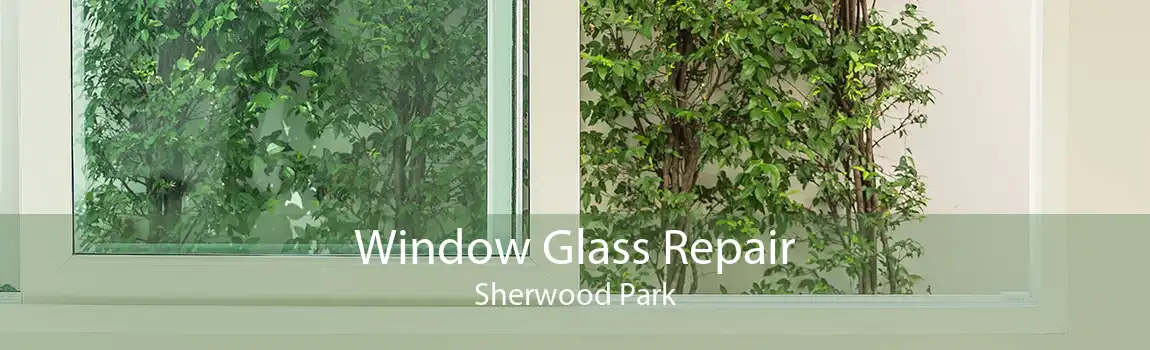 Window Glass Repair Sherwood Park